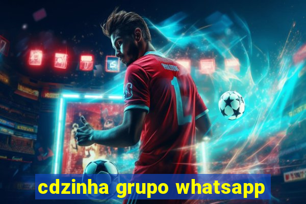 cdzinha grupo whatsapp